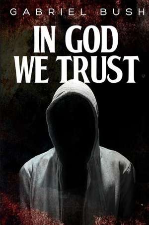 In God We Trust de Gabriel Bush