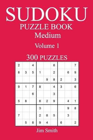 300 Medium Sudoku Puzzle Book de Jim Smith