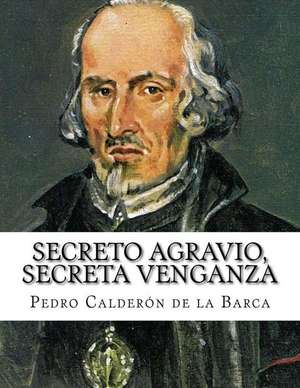 Secreto Agravio, Secreta Venganza de Pedro Calderon De La Barca