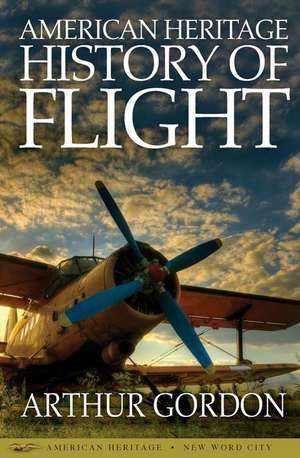 American Heritage History of Flight de Arthur Gordon