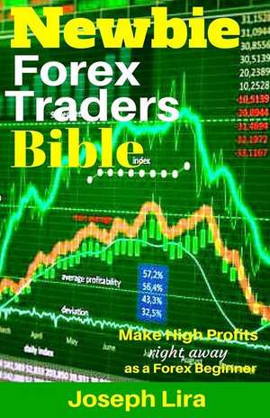 Newbie Forex Traders Bible de Joseph Lira