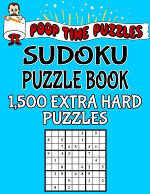 Poop Time Puzzles Sudoku Puzzle Book, 1,500 Extra Hard Puzzles de Puzzles, Poop Time