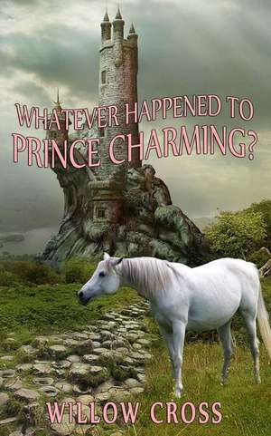 Whatever Happened to Prince Charming? de Willow Cross