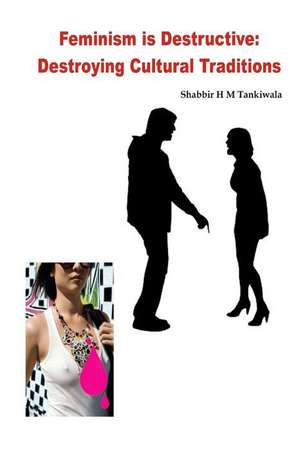 Feminism Is Destructive de Shabbir H. M. Tankiwala