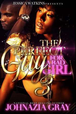 The Perfect Guy for a Bad Girl 3 de Johnazia Gray