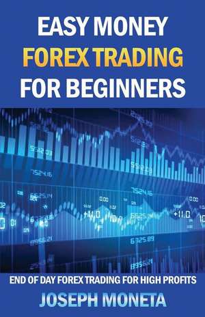 Easy Money Forex Trading for Beginners de Joseph Moneta