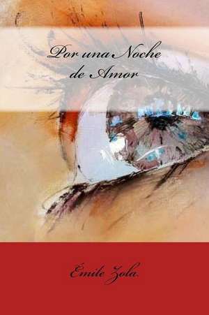 Por Una Noche de Amor (Spanish Edition) de Emile Zola