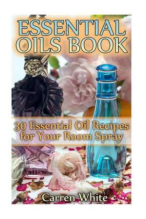 Essential Oils Book de White, Carren