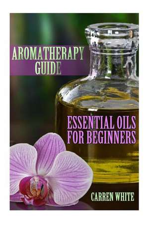 Aromatherapy Guide de White, Carren