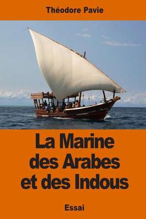 La Marine Des Arabes Et Des Indous de Theodore Pavie