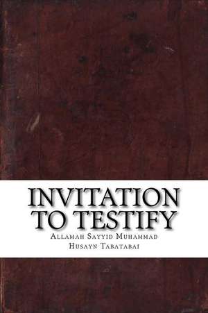 Invitation to Testify de Tabatabai, Allamah Sayyid Muhammad Husay