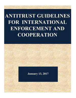 Antitrust Guidelines for International Enforcement and Cooperation de Department of Justice