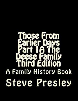 Those from Earlier Days Part 1a the Deese Family Third Edition de Steve Presley