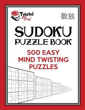 Twisted Mind Sudoku Puzzle Book, 500 Easy Mind Twisting Puzzles de Mind, Twisted