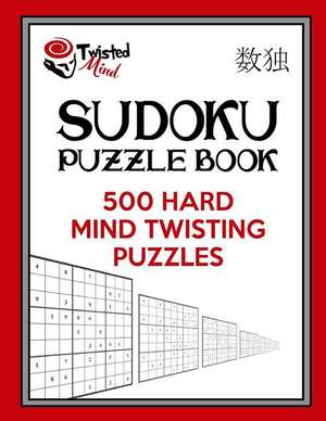 Twisted Mind Sudoku Puzzle Book, 500 Hard Mind Twisting Puzzles de Mind, Twisted