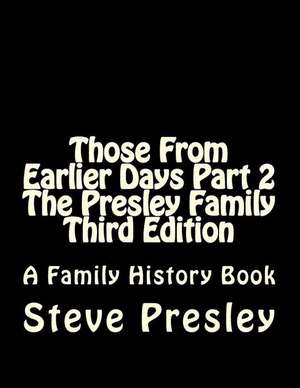 Those from Earlier Days Part 2 the Presley Family Third Edition de Steve Presley