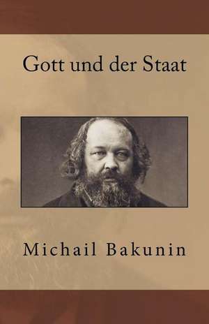 Gott Und Der Staat de Michail Bakunin