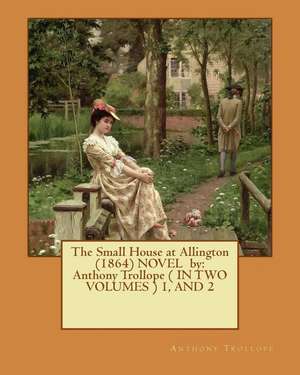 The Small House at Allington (1864) Novel by de Trollope Anthony