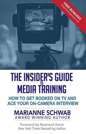 The Insider's Guide to Media Training de Marianne Schwab