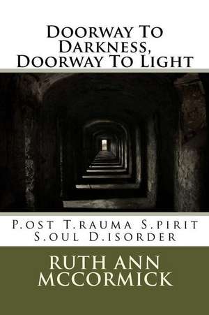 Doorway to Darkness, Doorway to Light de Ruth Ann McCormick