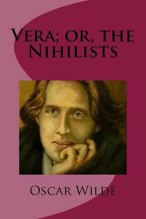 Vera; Or, the Nihilists de Oscar Wilde