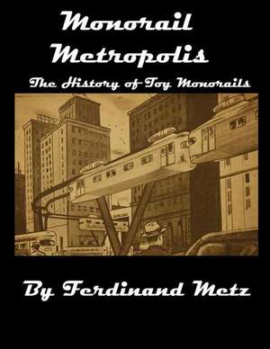 Monorail Metropolis, the History of Toy Monorails de Metz, MR Ferdinand