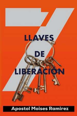 7 Llaves de Liberacion de Moises Ramirez