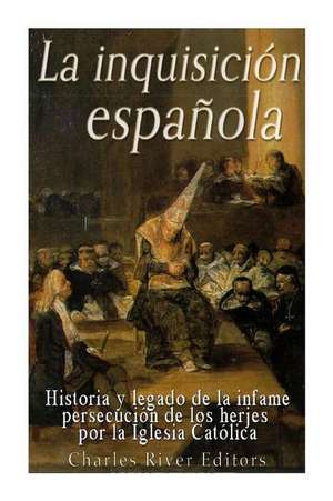 La Inquisicion Espanola de Charles River Editors