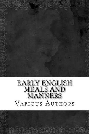 Early English Meals and Manners de Various Authors