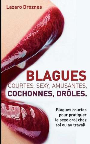 Blagues Courtes, Sexy, Amusantes, Cochonnes, Droles de Lazaro Droznes