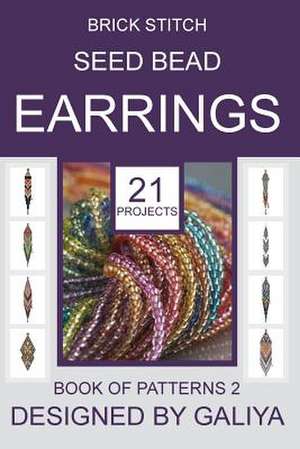 Brick Stitch Seed Bead Earrings. Book of Patterns 2 de Galiya