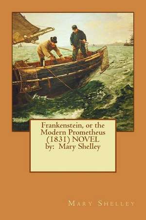 Frankenstein, or the Modern Prometheus (1831) Novel by de Mary Shelley