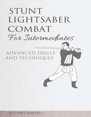 Stunt Lightsaber Combat for Intermediates de Carey Martell