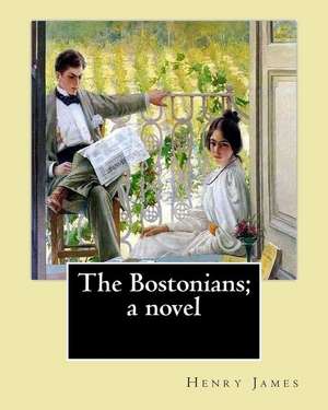 The Bostonians; A Novel. by de Henry James