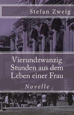 Vierundzwanzig Stunden Aus Dem Leben Einer Frau de Stefan Zweig