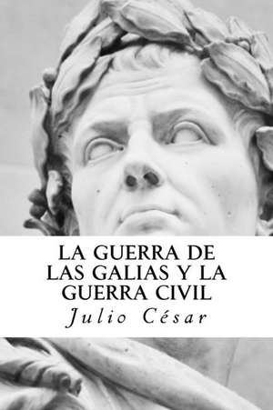 La Guerra de Las Galias y La Guerra Civil de Julio Cesar