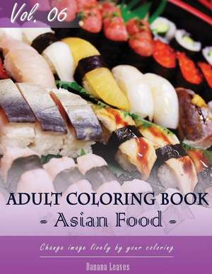 Asian Foods Coloring Book for Stress Relief & Mind Relaxation, Stay Focus Treatment de Leaves, Banana