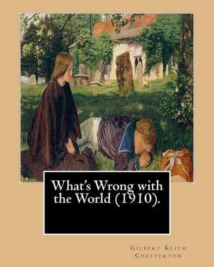 What's Wrong with the World (1910). by de Gilbert Keith Chesterton