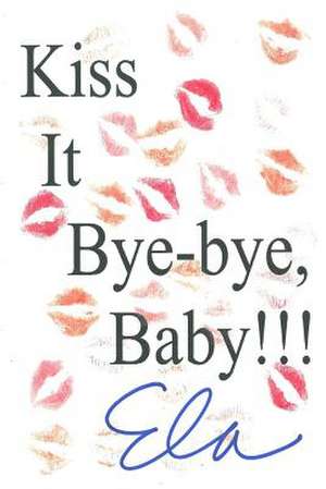 Kiss It Bye-Bye, Baby!!! de Ela