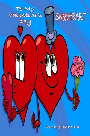 To My Valentine's Day Sweetheart Coloring Book Card de Sandy Mahony