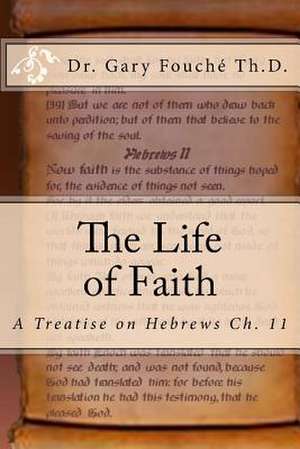 The Life of Faith de Fouche' Th D., Dr Gary W.