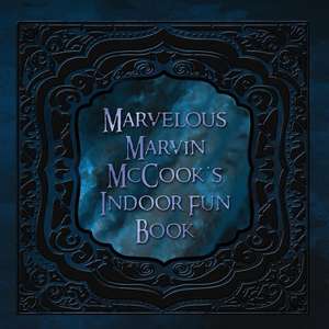 Marvelous Marvin McCook's Indoor Fun Book de Miah Allsman