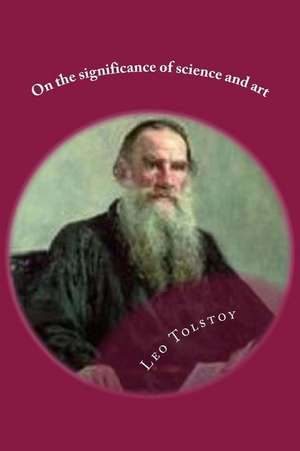 On the Significance of Science and Art de Leo Tolstoy