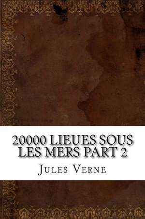 20000 Lieues Sous Les Mers Part 2 de Jules Verne