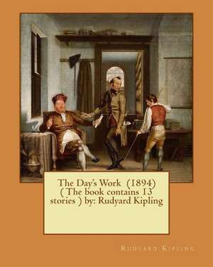 The Day's Work (1894) ( the Book Contains 13 Stories ) by de Rudyard Kipling