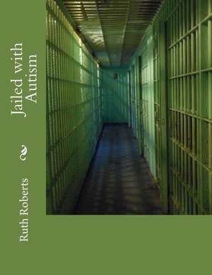 Jailed with Autism de Ruth Roberts