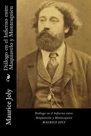 Dialogos En El Infierno Entre Maquiavelo y Montesquieu (Spanish Edition) de Maurice Joly