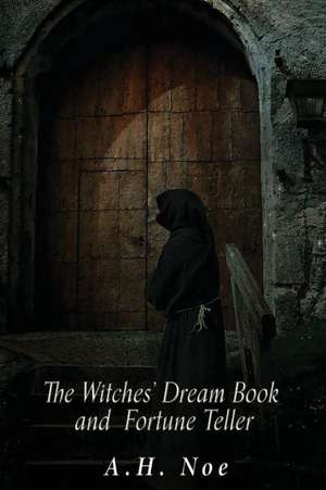 The Witches' Dream Book; And Fortune Teller de Noe, A. H.