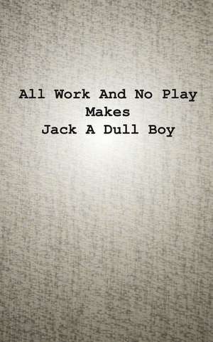 All Work and No Play Makes Jack a Dull Boy de Hiu, Chee Keong