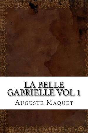 La Belle Gabrielle Vol 1 de Auguste Maquet